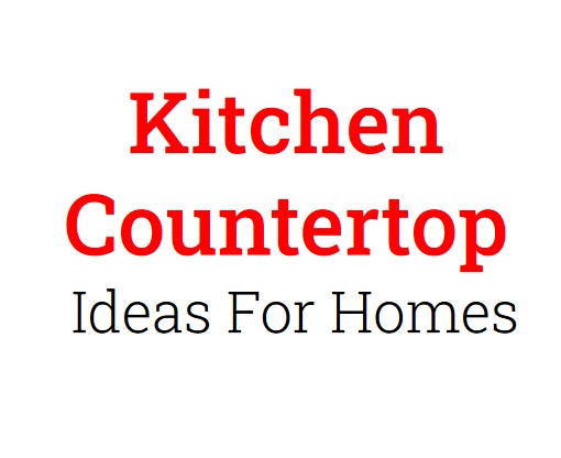 You are currently viewing Kitchen Countertop Ideas For Homes